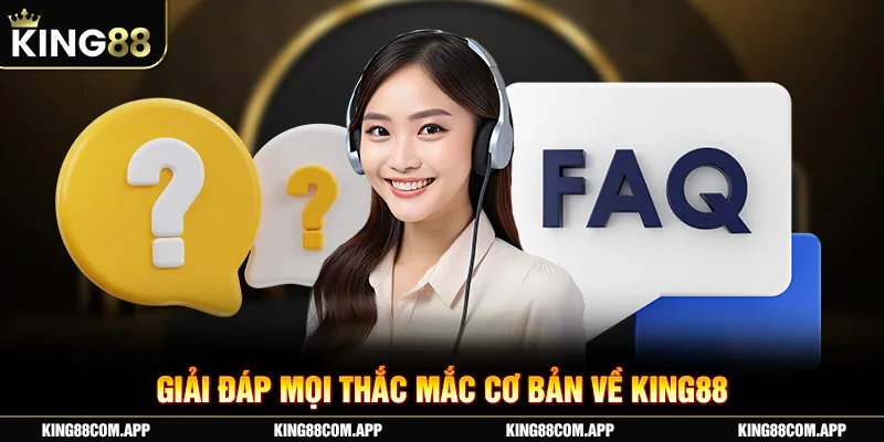 Giải đáp mọi thắc mắc cơ bản về King88