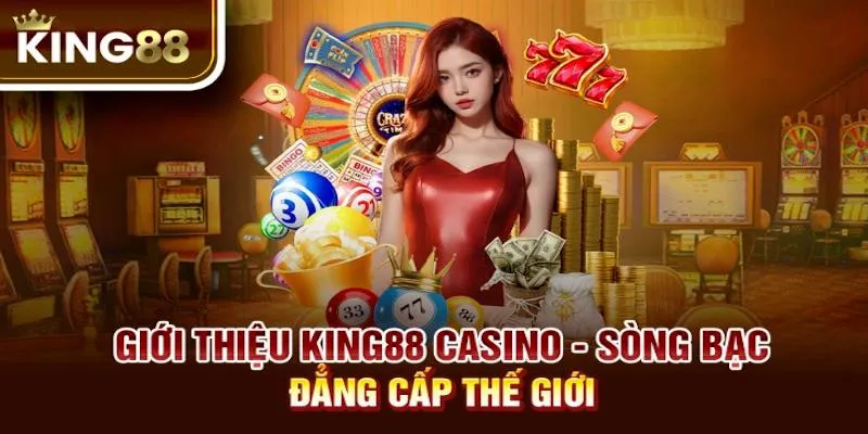 Thông tin sơ lược cần biết về casino king88 hấp dẫn người chơi